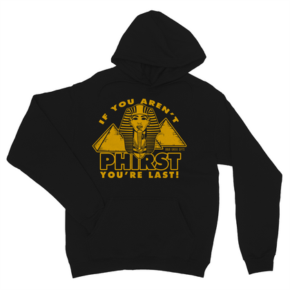 06 If you aren't phirst you're last Hoodie
