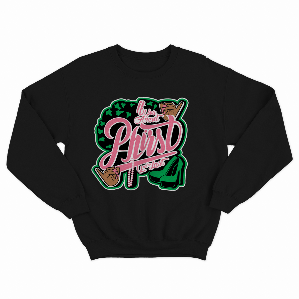 Black If You Aren't Phirst You're Last Crewneck