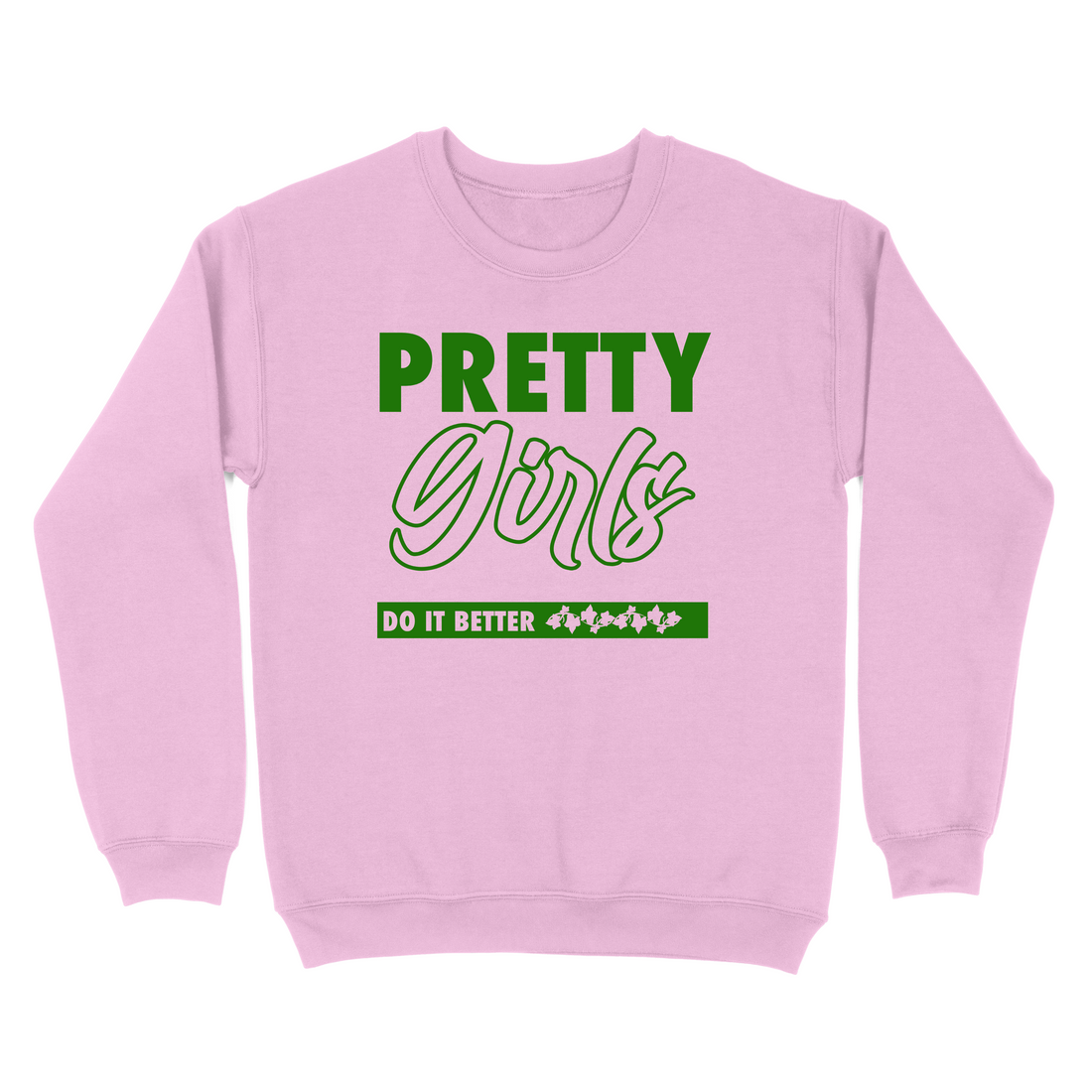 Pretty Girls Do it Better Sweatshirt