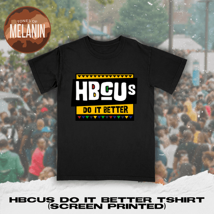 Black HBCUs Do It Better Tshirt (Screen Printed) - Tones of Melanin