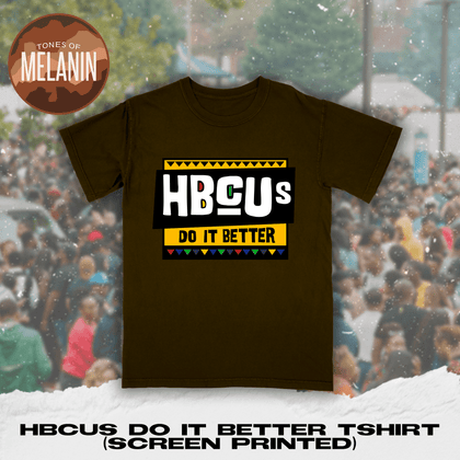 Brown HBCUs Do It Better Tshirt (Screen Printed) - Tones of Melanin