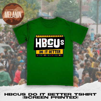 Green HBCUs Do It Better Tshirt (Screen Printed) - Tones of Melanin