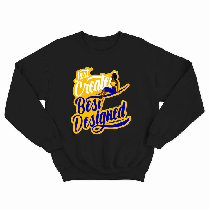 Last Created Best Designed Crewneck (Various Colors)