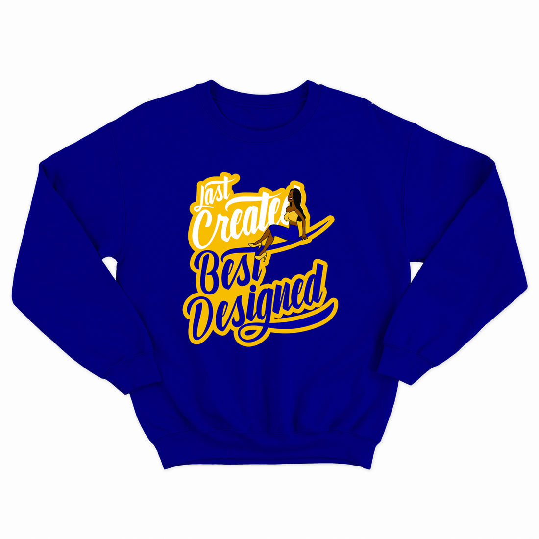 Last Created Best Designed Crewneck (Various Colors)