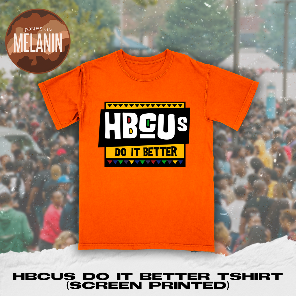 Orange HBCUs Do It Better Tshirt (Screen Printed) - Tones of Melanin
